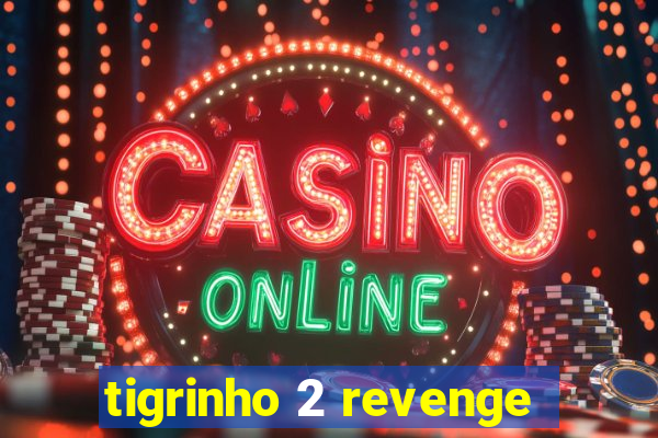 tigrinho 2 revenge